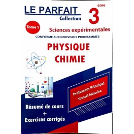 LE PARFAIT COLLECTION PHYSIQUE CHIMIE 3ème SCIENCE EXPÉRIMENTALES tome 1