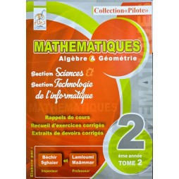 COLLECTION PILOTE MATHEMATIQUES ALGEBRE ET GEOMETRIE  SECTION SCIENCE ET SCIENCE DE L'INFORMATIQUE 2EME ANNEE TOME 2