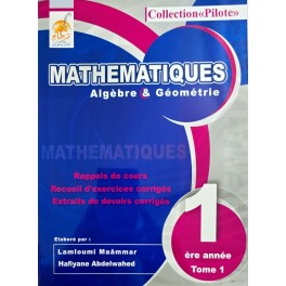 COLLECTION PILOTE MATHEMATIQUES ALGEBRE ET GEOMETRIE 1ERE ANNEE TOME 1