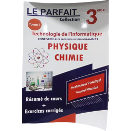 LE PARFAIT Collection 3ème année Tome 1  Technologie de l'informatique CONFORME AUX NOUVEAUX PROGRAMMES  PHYSIQUE CHIMIE