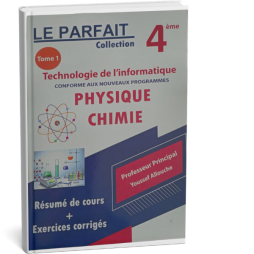 LE PARFAIT COLLECTION PHYSIQUE CHIMIE 4ème TECHNOLOGIE DE L'INFORMATIQUE TOME 1
