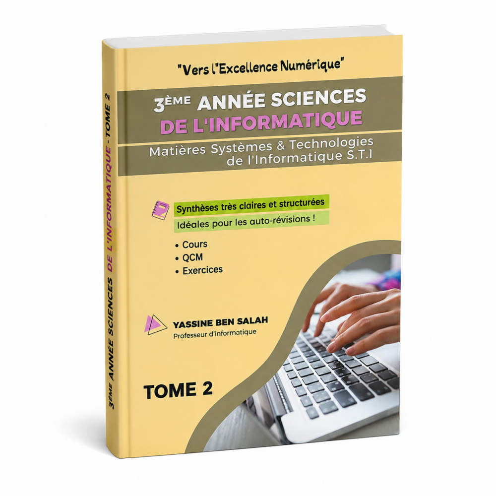 Vers l’Excellence Numérique Tome 2   Systèmes et Technologies de l’Informatique (STI) 3ème année Sciences de l’Informatique