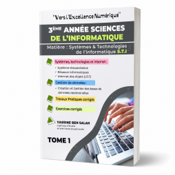 Vers l’Excellence Numérique Tome 1   Systèmes et Technologies de l’Informatique (STI) 3ème année Sciences de l’Informatique