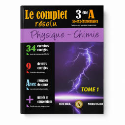 Le Complet Résolu Physique-Chimie 3ème année Sciences Expérimentales  Tome 1